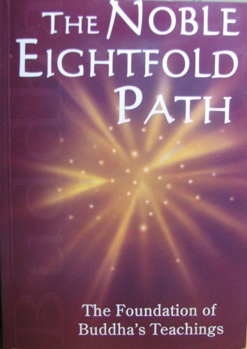 The Noble Eightfold Path: The Foundation of Buddha's Teaching