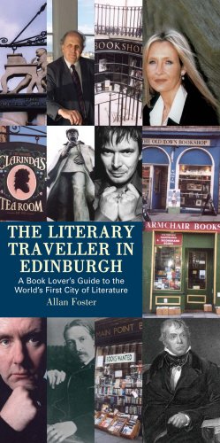 Literary Traveller in EdinburghA Book Lover's Guide to the World's First City of Literature