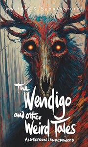 The Wendigo and Other Weird Tales 