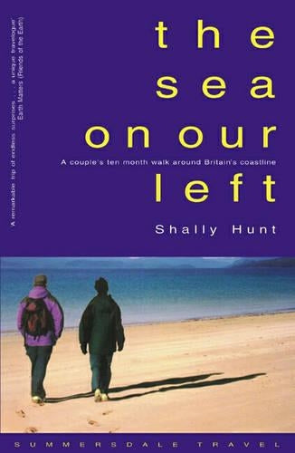 Sea on Our Left, The: a Couple's Ten Month Walk Around Britain's Coastline