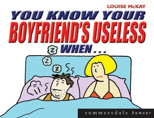 You Know Your Boyfriend's Useless When....