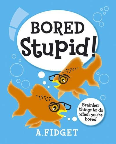 Bored Stupid!