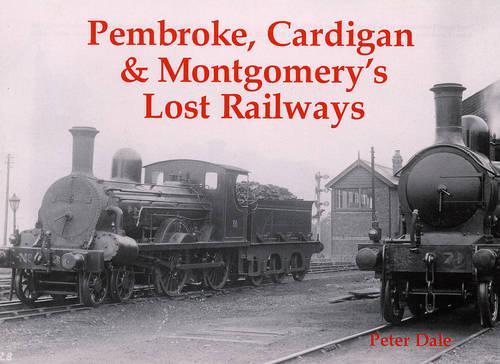 Pembroke, Cardigan and Montgomery's Lost Railways