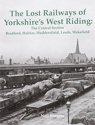 The Lost Railways of Yorkshire's West Riding: The Central Section