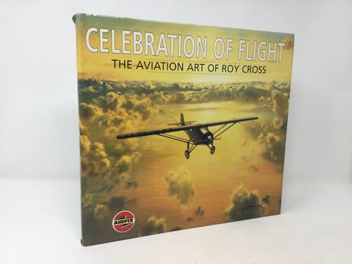 Celebration of Flight: the Aviation Art of Roy Cross