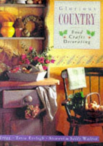 Glorious Country Food Crafts and Decorating 