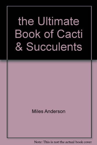 The Ultimate Book of Cacti & Succulents