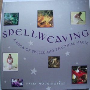 SPELLWEAVING: A BOOK OF SPELLS AND PRACTICAL MAGIC.