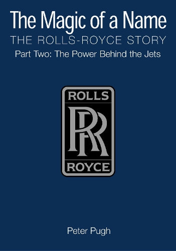 The Magic of a Name: The Rolls-Royce Story, Part 2