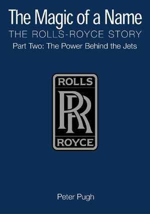 The Magic of a Name: The Rolls-Royce Story, Part 2