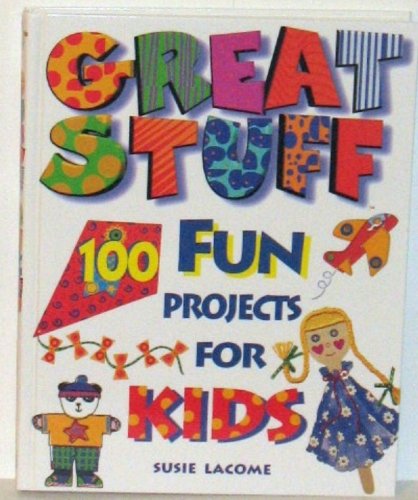 Great Stuff 100 Fun Projects Kids