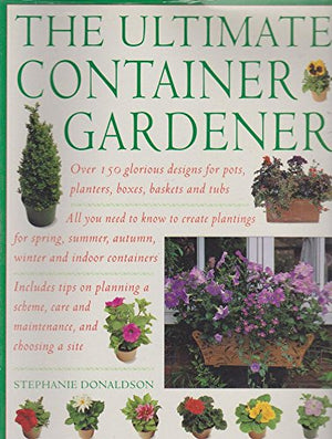 The Ultimate Container Gardening