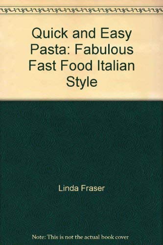 Quick and Easy Pasta: Fabulous Fast Food Italian Style