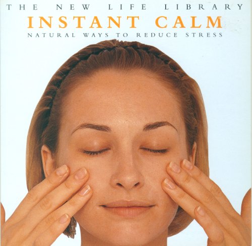 Instant Calm - Natural Ways to Reduce Stress (The New Life Library)
