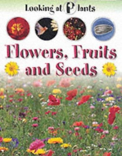 LOOKING AT PLANTS FLOWERS FRUITS &