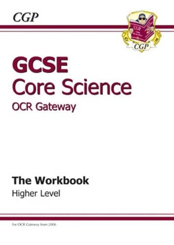 GCSE Core Science OCR Gateway Workbook - Higher (A*-G course)