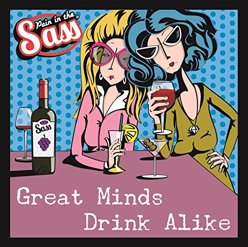 Pain in the Sass Great Minds Drink Alike
