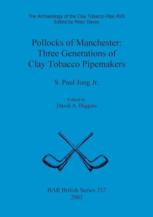 Archaeology of the Clay Tobacco Pipe XVII. Pollocks of Manchester: Three Generations of Clay Tobacco Pipemakers