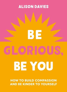Be Glorious, Be You 