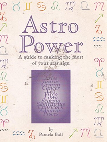 Astro Power A Guide to Making the Most of Your Star Sign