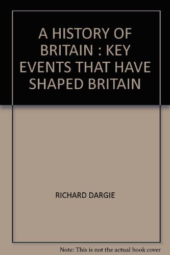A HISTORY OF BRITAIN : KEY EVENTS THAT HAVE SHAPED BRITAIN