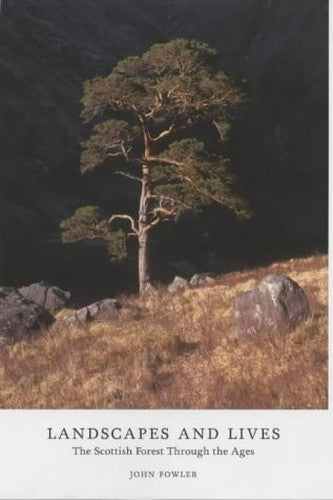Landscapes And Lives: The Scottish Forest Through The Ages