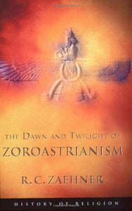 The Dawn and Twilight of Zoroastrianism 