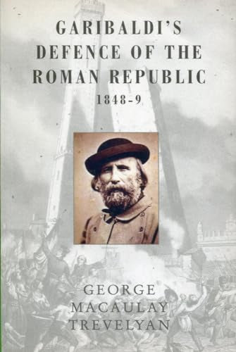 Garibaldi's Defence of the Roman Republic, 1848-49