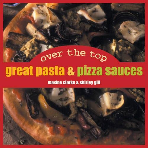 Over the Top: Great Pizza & Pasta Sauces