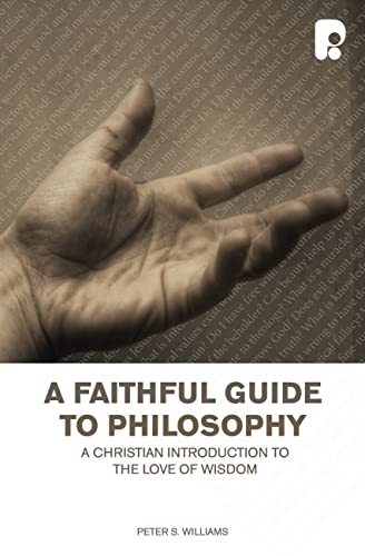 Faithful Guide to Philosophy, A: A Christian Introduction to the Love of Wisdom