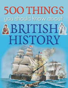 500 Things You Should Know About British History 