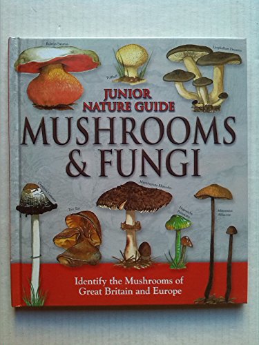 JUNIOR NATURE GUIDE: MUSHROOOMS & FUNGI - Identify the Mushrooms of Great Britain and Europe (JUNIOR NATURE GUIDE: MUSHROOOMS & FUNGI - Identify the Mushrooms of Great Britain and Europe 2006)