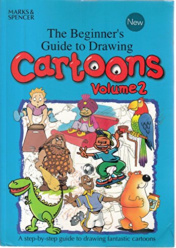 The Beginner's Guide to Drawing Cartoons: a Step-By-Step Guide to Drawing Fantastic Cartoons