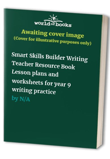 Smart Skills Builder Writing Teacher Resource Book Lesson plans and worksheets for year 9 writing practice