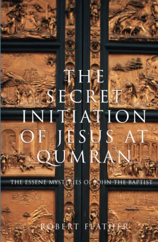 The Secret Initiation of Jesus at Qumran