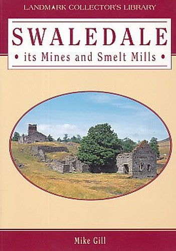 Swaledale, Its Mines and Smeltmills