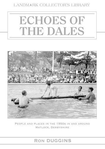 Echoes of the Dales: People and Places in the 1950s in and Around Matlock, Derbyshire