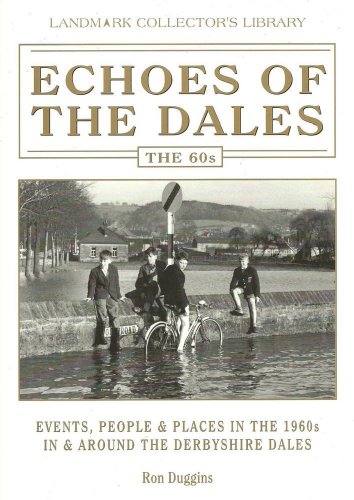 Echoes of the Dales: Events, People and Places in the 1960s in and Around Matlock, Derbyshire