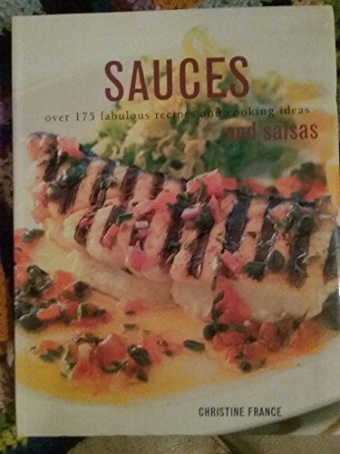 Sauces and Salsas : Over 175 Fabulous Recipes and Cooking Ideas