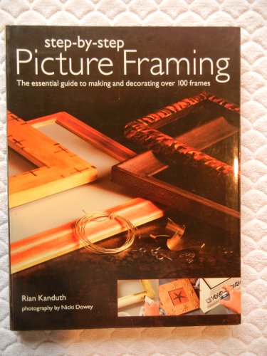 Step-by-step Picture Framing: The Essential Guide to Making and Decorating Over 100 Frames