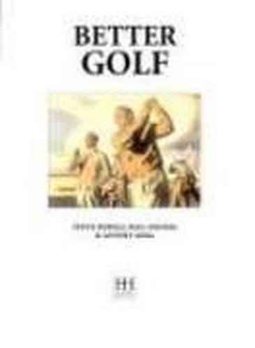 Better Golf (EVERYTHING YOU NEED TO KNOW ABOUT GOLF AND HOW TO PLAY THE GAME)
