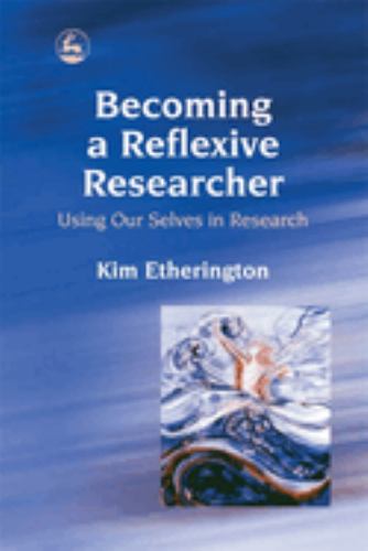 Becoming a Reflexive Researcher - Using Our Selves in Research