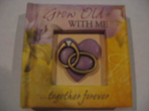 Grow Old Wih Me ... Together Forever
