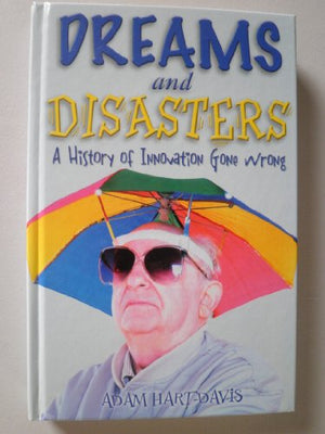 Dreams and Disasters: A History of Innovation Gone Wrong
