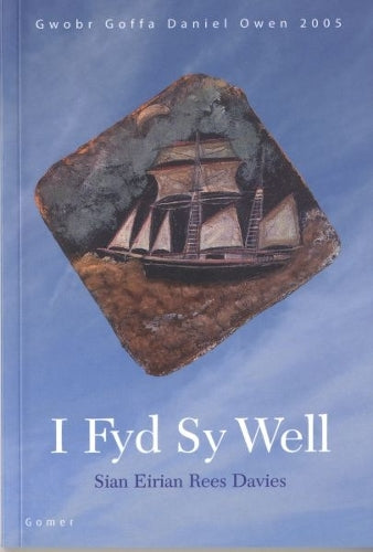 I Fyd Sy Well: Nofel Fuddugol Gwobr Goffa Daniel Owen Eisteddfod Genedlaethol Eryri a'r Cyffiniau 2005