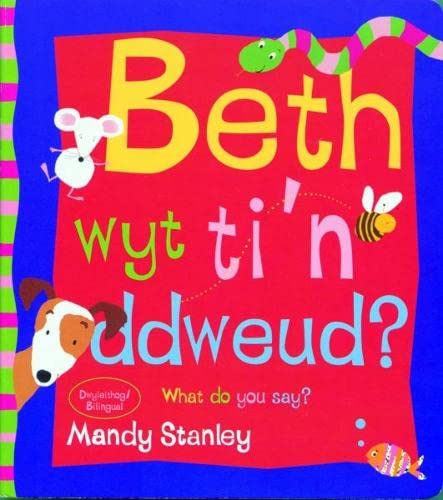 Beth Wyt Ti'n Ddweud? What Do You Say?