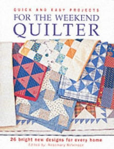 Quick and Easy Projects for the Weekend Quilter 