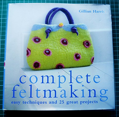 Complete Feltmaking