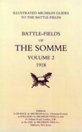 Bygone Pilgrimage. The Somme Volume 2 1918 an Illustrated History and Guide to the Battlefields
