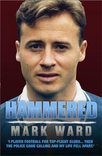 Hammered - I Played Football for West Ham, Man City and Everton Then the Police Came Calling and My Life Fell Apart